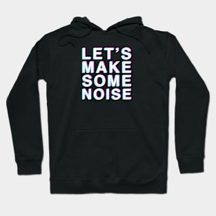 Let's Make Some Noise Hoodie